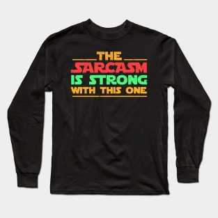 The sarcasm is strong with this one Sarcasm Long Sleeve T-Shirt